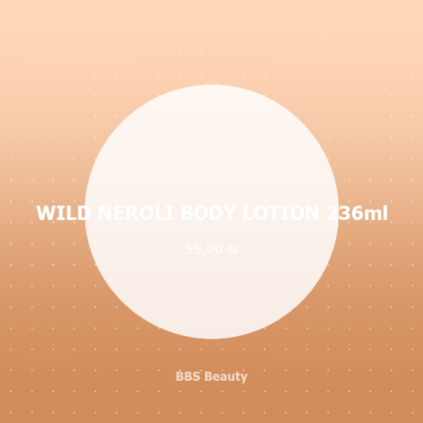 WILD NEROLI BODY LOTION 236ml